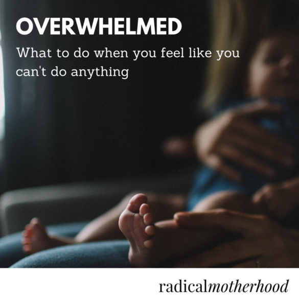 For Overwhelmed Moms - Radical Motherhood